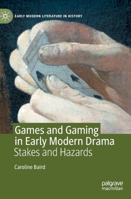 Games and Gaming in Early Modern Drama - Stakes and Hazards