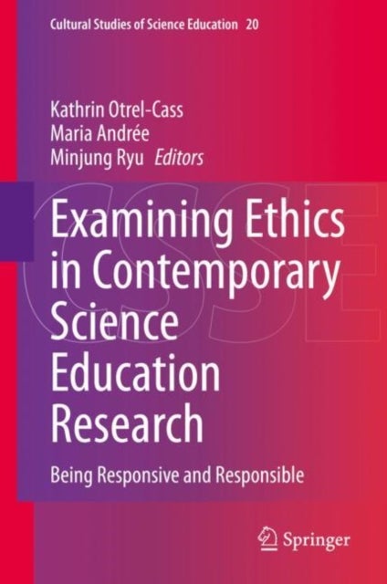 Examining Ethics in Contemporary Science Education Research - Being Responsive and Responsible