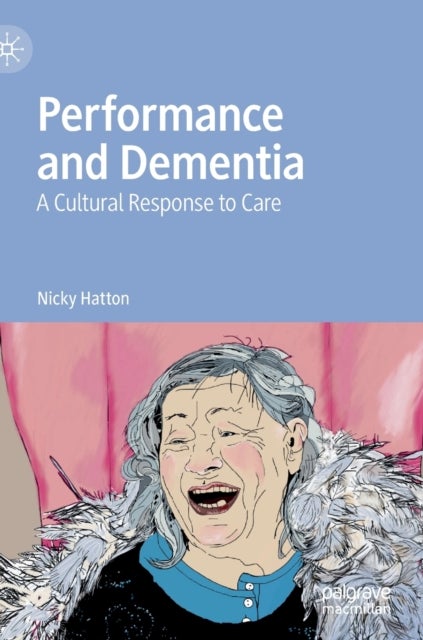 Performance and Dementia - A Cultural Response to Care