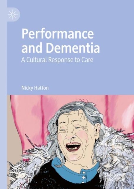 Performance and Dementia - A Cultural Response to Care