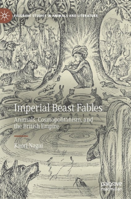 Imperial Beast Fables - Animals, Cosmopolitanism, and the British Empire