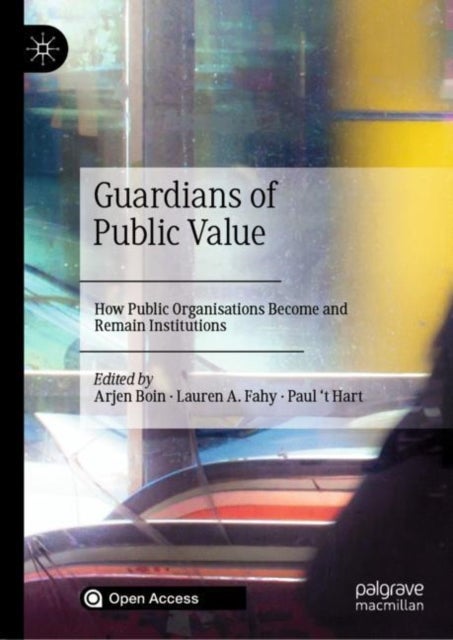 Guardians of Public Value - How Public Organisations Become and Remain Institutions