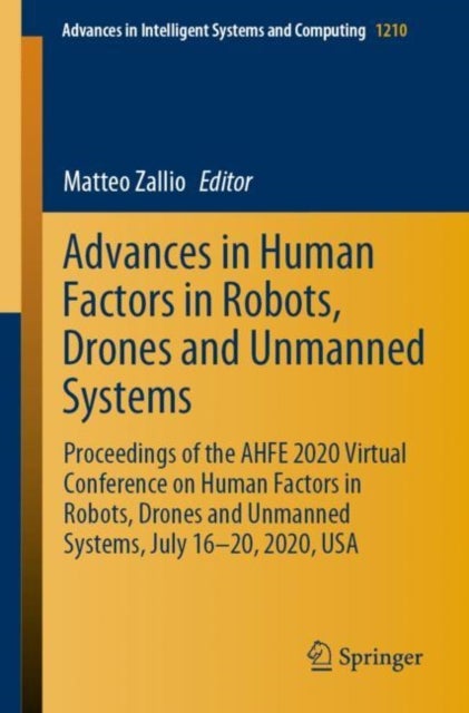 Advances in Human Factors in Robots, Drones and Unmanned Systems - Proceedings of the AHFE 2020 Virtual Conference on Human Factors in Robots, Drones and Unmanned Systems, July 16-20, 2020, USA