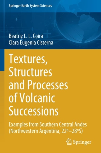 Textures, Structures and Processes of Volcanic Successions - Examples from Southern Central Andes (Northwestern Argentina, 22º–28ºS)