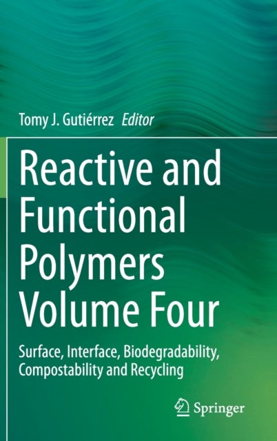 Reactive and Functional Polymers Volume Four - Surface, Interface, Biodegradability, Compostability and Recycling