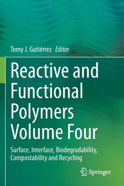Reactive and Functional Polymers Volume Four - Surface, Interface, Biodegradability, Compostability and Recycling