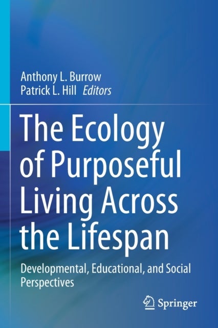 The Ecology of Purposeful Living Across the Lifespan - Developmental, Educational, and Social Perspectives