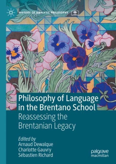 Philosophy of Language in the Brentano School - Reassessing the Brentanian Legacy