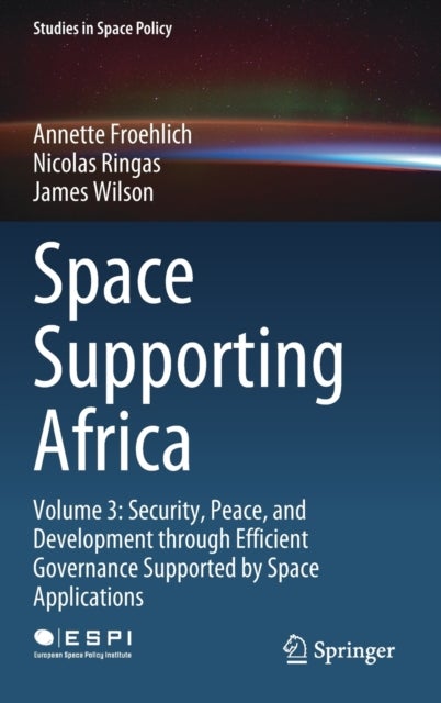 Space Supporting Africa - Volume 3: Security, Peace, and Development through Efficient Governance Supported by Space Applications