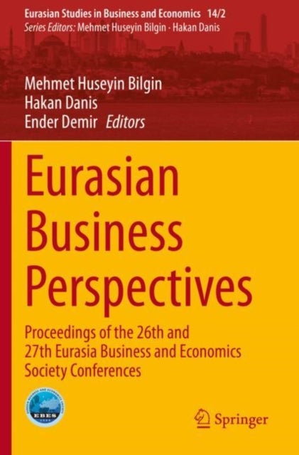 Eurasian Business Perspectives - Proceedings of the 26th and 27th Eurasia Business and Economics Society Conferences