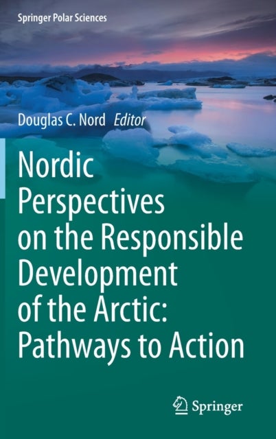Nordic Perspectives on the Responsible Development of the Arctic: Pathways to Action