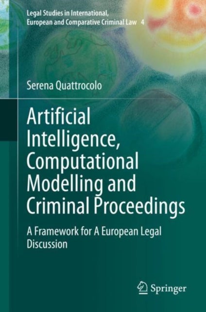 Artificial Intelligence, Computational Modelling and Criminal Proceedings - A Framework for A European Legal Discussion