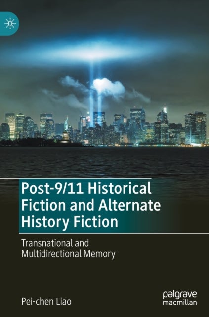 Post-9/11 Historical Fiction and Alternate History Fiction - Transnational and Multidirectional Memory