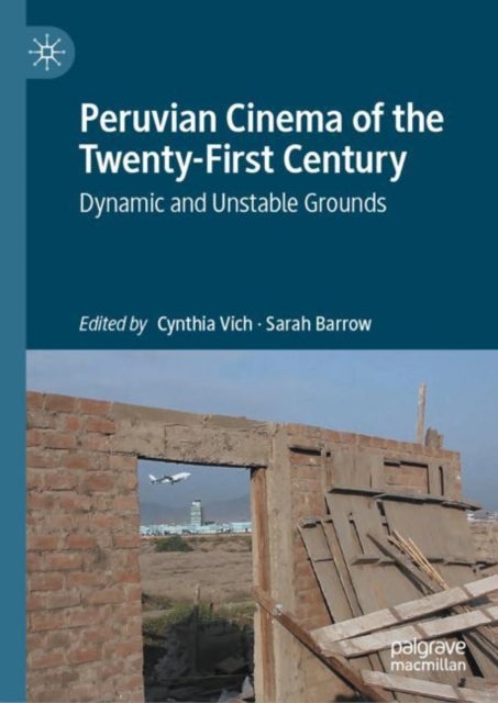 Peruvian Cinema of the Twenty-First Century - Dynamic and Unstable Grounds