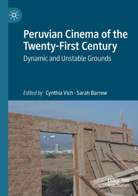 Peruvian Cinema of the Twenty-First Century - Dynamic and Unstable Grounds