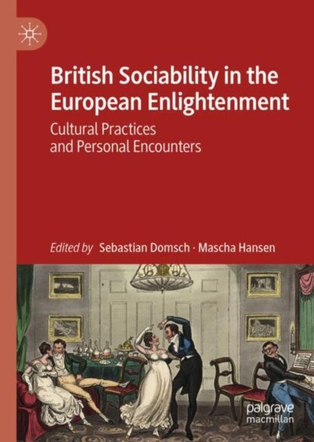 British Sociability in the European Enlightenment - Cultural Practices and Personal Encounters
