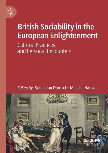 British Sociability in the European Enlightenment - Cultural Practices and Personal Encounters