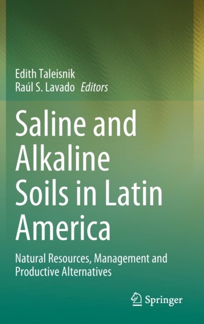 Saline and Alkaline Soils in Latin America - Natural Resources, Management and Productive Alternatives