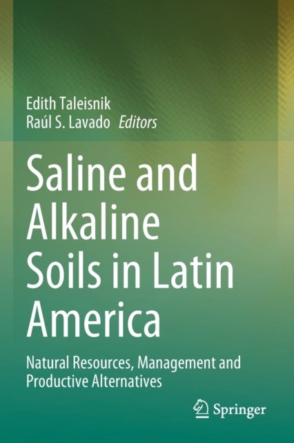 Saline and Alkaline Soils in Latin America - Natural Resources, Management and Productive Alternatives