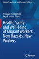 Health, Safety and Well-being of Migrant Workers: New Hazards, New Workers