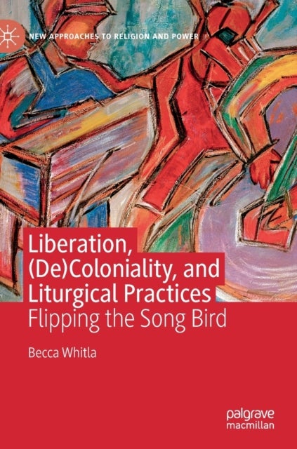 Liberation, (De)Coloniality, and Liturgical Practices - Flipping the Song Bird