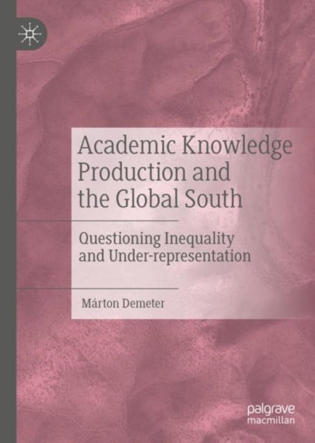 Academic Knowledge Production and the Global South - Questioning Inequality and Under-representation