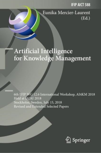 Artificial Intelligence for Knowledge Management - 6th IFIP WG 12.6 International Workshop, AI4KM 2018, Held at IJCAI 2018, Stockholm, Sweden, July 15, 2018, Revised and Extended Selected Papers