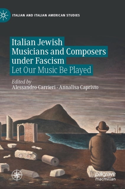 Italian Jewish Musicians and Composers under Fascism - Let Our Music Be Played