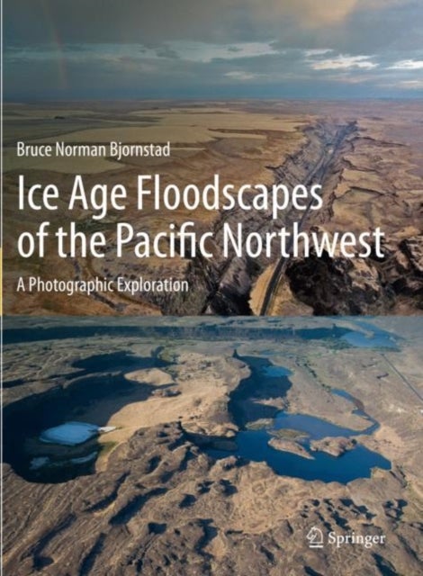 Ice Age Floodscapes of the Pacific Northwest - A Photographic Exploration