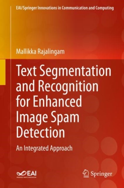 Text Segmentation and Recognition for Enhanced Image Spam Detection - An Integrated Approach