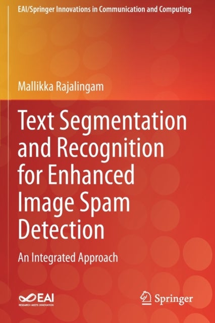 Text Segmentation and Recognition for Enhanced Image Spam Detection - An Integrated Approach