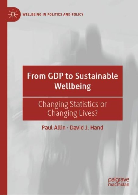 From GDP to Sustainable Wellbeing - Changing Statistics or Changing Lives?