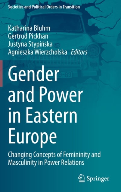 Gender and Power in Eastern Europe - Changing Concepts of Femininity and Masculinity in Power Relations