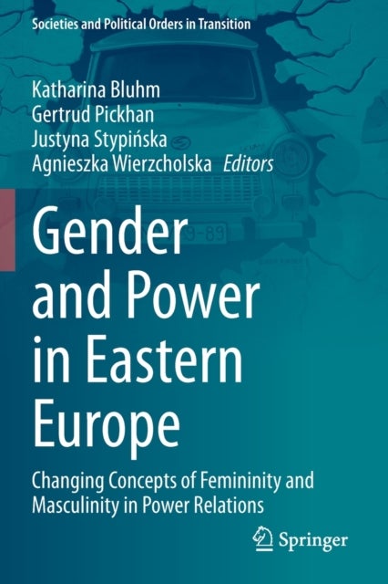 Gender and Power in Eastern Europe - Changing Concepts of Femininity and Masculinity in Power Relations