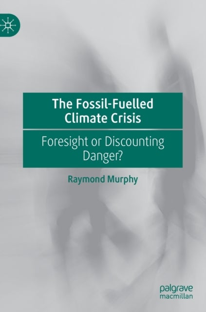 The Fossil-Fuelled Climate Crisis - Foresight or Discounting Danger?