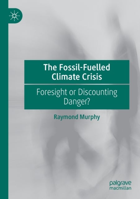 The Fossil-Fuelled Climate Crisis - Foresight or Discounting Danger?