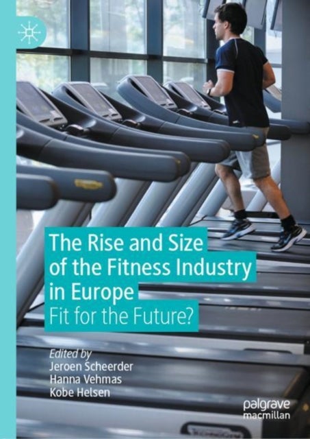 The Rise and Size of the Fitness Industry in Europe - Fit for the Future?