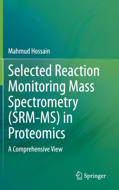 Selected Reaction Monitoring Mass Spectrometry (SRM-MS) in Proteomics - A Comprehensive View
