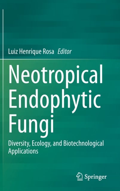 Neotropical Endophytic Fungi - Diversity, Ecology, and Biotechnological Applications