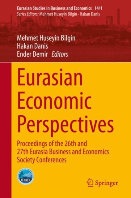 Eurasian Economic Perspectives - Proceedings of the 26th and 27th Eurasia Business and Economics Society Conferences