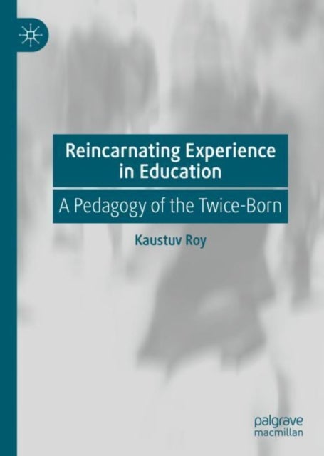 Reincarnating Experience in Education - A Pedagogy of the Twice-Born