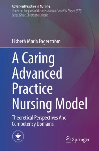 A Caring Advanced Practice Nursing Model - Theoretical Perspectives And Competency Domains