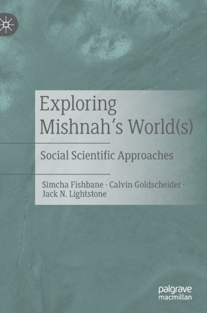 Exploring Mishnah's World(s) - Social Scientific Approaches