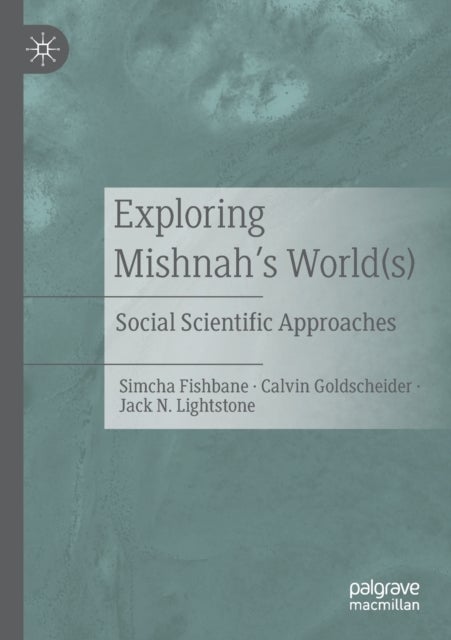 Exploring Mishnah's World(s) - Social Scientific Approaches