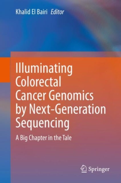 Illuminating Colorectal Cancer Genomics by Next-Generation Sequencing - A Big Chapter in the Tale