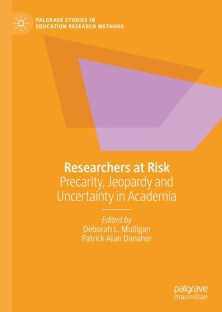 Researchers at Risk - Precarity, Jeopardy and Uncertainty in Academia