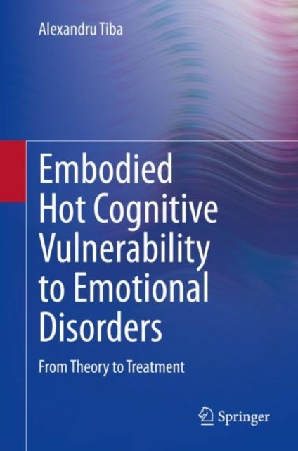 Embodied Hot Cognitive Vulnerability to Emotional Disorders? - From Theory to Treatment?