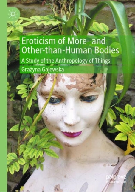 Eroticism of More- and Other-than-Human Bodies - A Study of the Anthropology of Things