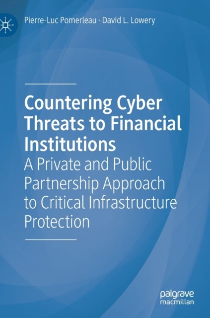 Countering Cyber Threats to Financial Institutions - A Private and Public Partnership Approach to Critical Infrastructure Protection