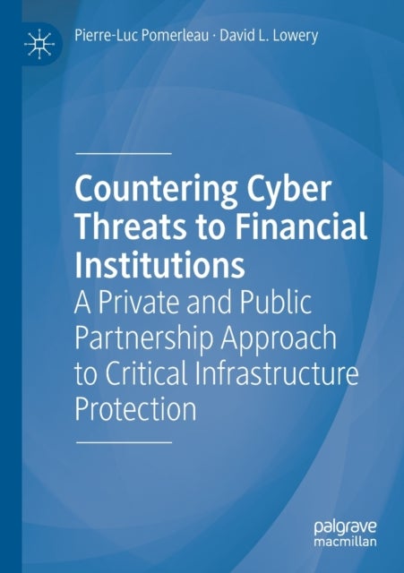 Countering Cyber Threats to Financial Institutions - A Private and Public Partnership Approach to Critical Infrastructure Protection
